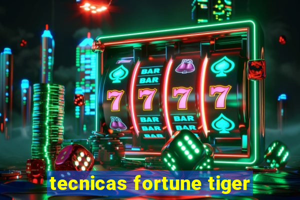 tecnicas fortune tiger